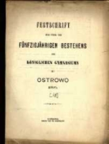 Festschrift zur Feier des fünfzigjährigen Bestehens des Königlichen Gymnasiums zu Ostrowo, 1895