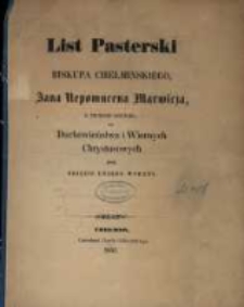 List pasterski biskupa chełmińskiego Jana Nepomucena Marwicza, ś. telogii doktora do duchowieństwa i wiernych Chrystusowych przy objęciu urzędu wydany.