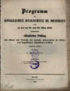 Programm der K&ouml;niglichen Realschule zu Meseritz : womit zu der ... &ouml;ffentlichen Pr&uuml;fung ... einladet ...