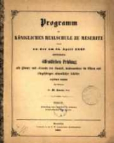 Programm der Königlichen Realschule zu Meseritz : womit zu der ... öffentlichen Prüfung ... einladet ...