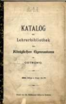 Katalog der Lehrerbibliothek des Königlichen Gymnasiums zu Ostrowo