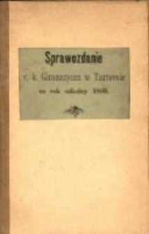 Sprawozdanie Dyrekcyi C. K. Gimazyum w Tarnowie za rok szkolny 1889