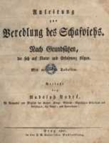 Anleitung zur Veredlung des Schafviehs. Nach Grunds&auml;tzen, die sich auf Natur und Erfahrung st&uuml;tzen ; mit Tabellen