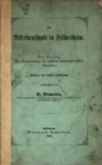 Die Ackerbauschule in Hildesheim : ein Beitrag zur Charakterisirung der mittleren landwirthschaftlichen Lehranstalten : Namens des Lehrer-Kollegiums / ver&ouml;ffentlicht von E. Michelsen.