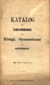 Katalog der Lehrerbibliothek des Königlichen Gymnasiums zu Ostrowo.