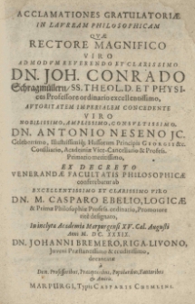 Acclamationes gratulatoriae in lauream philosophicam quae rectore [...] Joh[anne] Conrado Schragm&uuml;llern [...] Antonio Neseno [...] academiae vicae cancellario [...] ex decreto [...] facultatis philosophicae conferebatur ab [...] Casparo Ebelio [...] promotore rite designato, in [...] Academia Marpurgensi 15 [rz.] Cal. augusti [...] 1639 [rz.] [...] Johanni Bremero, Riga-Livono [...] decantatae a [...] professoribus [...] et amicis.