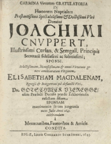 Carmina virtutum gratulatoria in honorem nuptialem [...] Joachimi Cnuppert [...] sponsi [...] virginem Elisabetham Magdalenam [...] viri Gotschalck Vieregge [...] filiam sponsam matrimonio secum jugentis [...] Julio [...] 1643 celebrandum &acirc; mecoenatibus fautoribus et amicis condita.