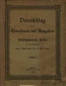 Voranschlag für die Einnahmen und Ausgaben der Stadtgemeinde Posen : in dem Verwaltungsjahre... R. 1905/1906