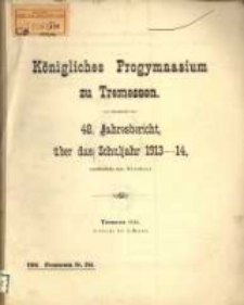 Jahresbericht, 48. 1913-14 (1914) / K&ouml;nigliches Progymnasium zu Tremessen.