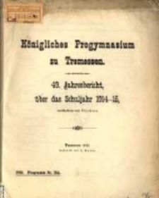 Jahresbericht, 49. 1914-15 (1915) / K&ouml;nigliches Progymnasium zu Tremessen.