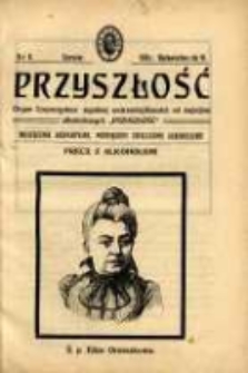 Przyszłość : miesięcznik poświęcony sprawom zupełnej wstrzemięźliwości (ZW) od napoj&oacute;w alkoholowych. R. 6, 1910, nr 6