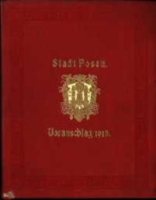 Voranschlag für die Einnahmen und Ausgaben der Stadtgemeinde Posen : in dem Verwaltungsjahre... R. 1910/1911