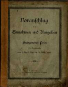 Voranschlag für die Einnahmen und Ausgaben der Stadtgemeinde Posen : in dem Verwaltungsjahre... R. 1898/1899