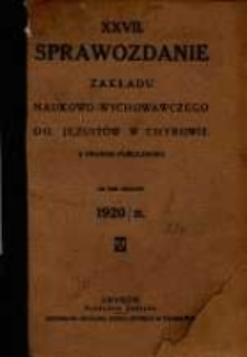 Sprawozdanie Zakładu Naukowo-Wychowawczego OO. Jezuit&oacute;w w Chyrowie z Prawem Publiczności za rok szkolny 1920/21