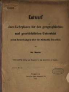 Entwurf eines Lehrplanes für den geographischen und geschichtlichen Unterricht nebst Bemerkungen über die Methodik desselben