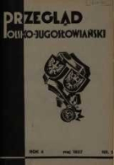 Przegląd Polsko-Jugosłowiański: [miesięcznik poświęcony sprawom zbliżenia kulturalnego i gospodarczego obu narodów : organ Stow. Polsko-Jugosłowiańskiego] 05.1937 R.4 Nr5