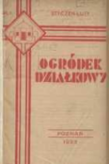 Ogr&oacute;dek Działkowy : dwumiesięcznik Związku Towarzystw Ogr&oacute;dk&oacute;w Działkowych Rzeczypospolitej Polskiej 1933.01-02 R.6 Nr1