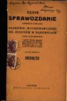 Sprawozdanie Dyrekcji Zakładu Naukowo-Wychowawczego OO. Jezuit&oacute;w w Bąkowicach pod Chyrowem : za rok szkolny 1930/31