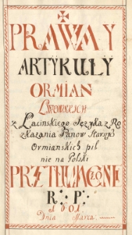 Prawa y artykuły Ormian lwowskich z łacińskiego języka, z rozkazania panów starszych pilnie na polski przetłumaczone R. P. 1601