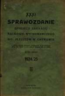 Sprawozdanie Dyrekcji Zakładu Naukowo-Wychowawczego OO. Jezuit&oacute;w w Chyrowie : za rok szkolny 1924/25