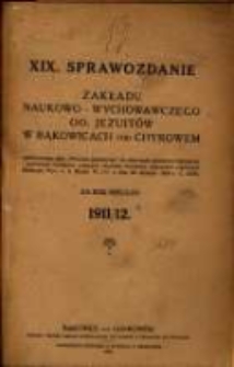Sprawozdanie Dyrekcji Zakładu Naukowo-Wychowawczego OO. Jezuit&oacute;w w Bąkowicach pod Chyrowem : za rok szkolny 1911/12