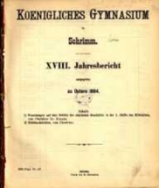 Jahresbericht des K&ouml;niglichen Gymnasiums zu Schrimm...18. 1884 (1884)