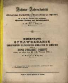 ... Jahresbericht des Königlichen Katholischen Gymnasiums zu Ostrowo : womit zu der ... öffentlichen Prüfung der und Schlussfeierlichkeit ergebenst einladet ...
