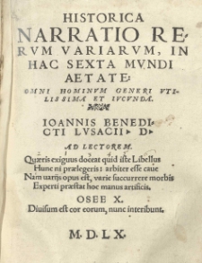 Historica narratio rerum variarum, in hac sexta mundi aetate: omni hominum generi utilissima et iucunda. Ioannis Benedicti Lusacii