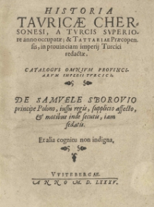 Historia Tauricae Chersonesi a Turcis superiore anno occupatae; et Tattariae Praecopensis in provinciam imperii Turcici redactae. Catalogus omnium Provinciarum Imperii Turcici. De Samuele Sborovio [...]