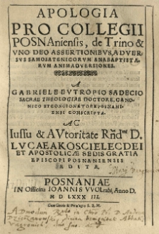 Apologia pro Collegii Posnaniensis de Trino et Uno Deo assertionibus adversus samosatenicorum anabaptistarum animadversiones a [...]
