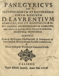 Panegyricus ad [...] Laurentium Gembicki [...] scriptus cum ex episcopatu Vladislaviensi et Pomeraniae ad Gnesnensem Metropolitanā ecclesiā transferretur a Petro Biskupski Wierzbięta [...].
