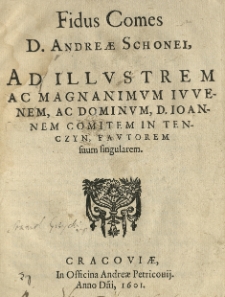 Fidus Comes D. Andreae Schonei, ad [...] Ioannem comitem in Tenczyn, fautorem suum singularem.