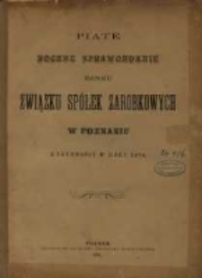 Piąte Roczne Sprawozdanie Banku Związku Sp&oacute;łek Zarobkowych w Poznaniu z czynności w roku 1890