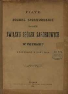Piąte Roczne Sprawozdanie Banku Związku Spółek Zarobkowych w Poznaniu z czynności w roku 1890