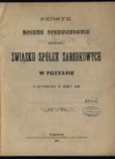 Szóste Roczne Sprawozdanie Banku Związku Spółek Zarobkowych w Poznaniu z czynności w roku 1891