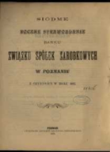 Siódme Roczne Sprawozdanie Banku Związku Spółek Zarobkowych w Poznaniu z czynności w roku 1892