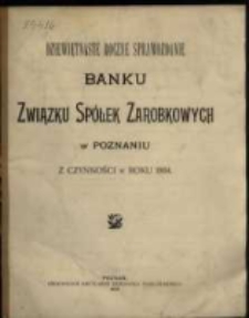 Dziewiętnaste Roczne Sprawozdanie Banku Związku Sp&oacute;łek Zarobkowych w Poznaniu z czynności w roku 1904