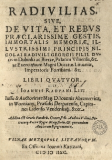 Radivilias sive De vita et rebus [...] gestis [...] Nicolai Radivili Georgii filii [...] libri IV [słow.] Joannis Radvani: iussu et auctoritate [...] Ioannis Abramowicz [...] Addita est Oratio funebris [...] Andreae Volani [...].