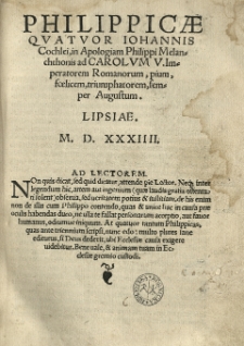 Philippicae quatuor Johannis Cochlei, in Apologiam Philippi Melanchthonis ad Carolum V imperatorem Romanorum [...].