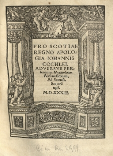Pro Scotiae regno apologia Iohannis Cochlei, adversus personatum Alexandrum Alesium Scotum [...].