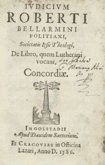 Iudicium Roberti Bellarmini Politiani, Societatis Iesu Theologi, Libro, quem Lutherani vocant, Concordiae