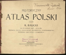 Historyczny atlas Polski ułożył K. Balicki na podstawie kart i atlas&oacute;w Lelewela, Hecka, Babireckiego, Majerskiego, Niewiadomskiego, Putzgera, Lewickiego i Bojarskiego.