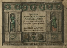 Epitome Theatri orbis terrarum Abrahami Ortelij de novo recognita, aucta et geographica ratione restaurata a Michaele Coigneto [...].