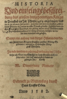 Historia und einfeltige beschreibung des grossen dreizehenterigen Kriegs in Preussen im Jar [...] 1454 angefangen und im [14]66 [...] geendet [...] sampt [...] Kurtzer Historien des Kleinen zweyierigen Kriegs in Preussen zwischen K&ouml;nige Sigismundo I und [...] Marggraff Albrechten [...] Durch [...].