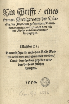 Ein Schrifft eines fromen Predigers aus der Türckey an Illyricum geschrieben. Darinnen angezeiget wird wie es dort mit der Kirche und dem Evangelio zugehet [...]