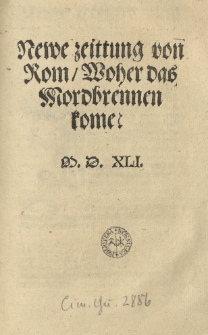 Newe Zeittung von Rom, woher das Mordbrennen kome. M. D. XL.I.