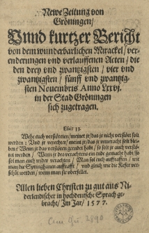 Newe Zeitung von Gr&ouml;ningen unnd kurtzer Bericht von dem wunderbarlichen Mirackel, verenderungen (und verlauffenen) Acten, die (den drey und zwantzigsten, vier und zwantzigsten, f&uuml;nff und zwantzigsten Novembris) Anno LXX VI. in der Stad Gr&ouml;ningen sich zugetragen. [...] (Allen lieben Christen zu gut aus Niderlandischer in hochdeutsche Sprach gebracht im Jar 1577).