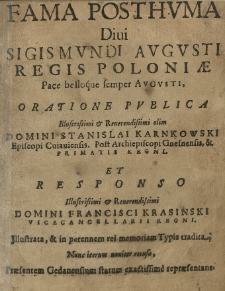 Fama posthuma [...] Sigismundi Augusti regis Poloniae [...] oratione publica [...] Stanislai Karnkowski [...] et responso [...] Francisci Krasinski [...] illustrata [...].