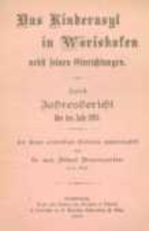 Kinderasyl in W&ouml;rishofen nebst seinen Einrichtungen ; zugleich Jahresbericht f&uuml;r das Jahr 1895 ; auf Grund actenm&auml;&szlig;igen Materiales zusammengestellt