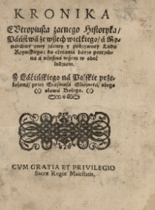 Kronika Eutropiussa zacnego historyka państwa [...] a monarchiey oney zacney [...] ludu rzymskiego [...] z łacińskiego na polskie przełożona przez Erasmusa Glicznera [...]